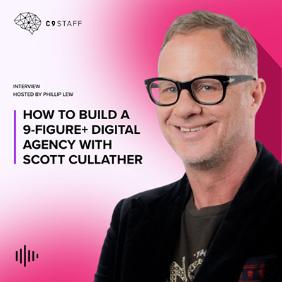 How To Build A 9 Figure + Digital Agency with Scott Cullather